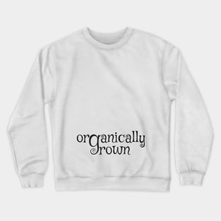 Organically grown - pregnancy Crewneck Sweatshirt